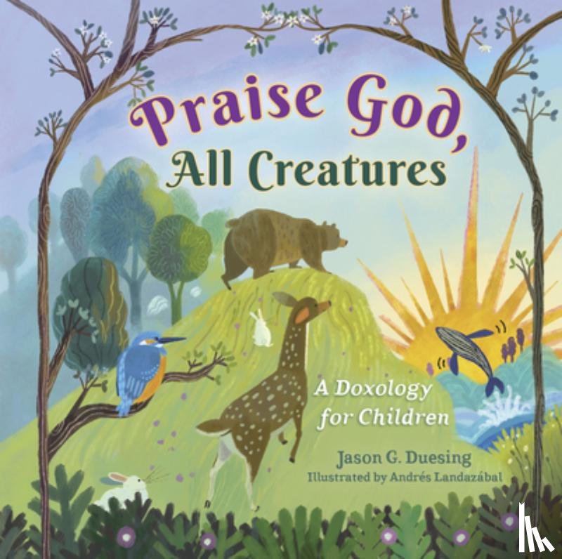 Duesing, Jason G. - Praise God, All Creatures