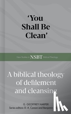 Harper, Geoffrey - 'You Shall Be Clean': A Biblical Theology of Defilement and Cleansing