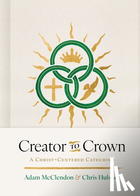 McClendon, P. Adam - Creator to Crown: A Christ-Centered Catechism
