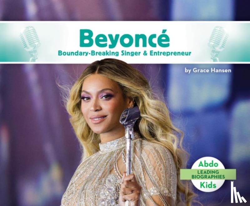 Hansen, Grace - Beyonce: Boundary-Breaking Singer & Entrepreneur: Boundary-Breaking Singer & Entrepreneur