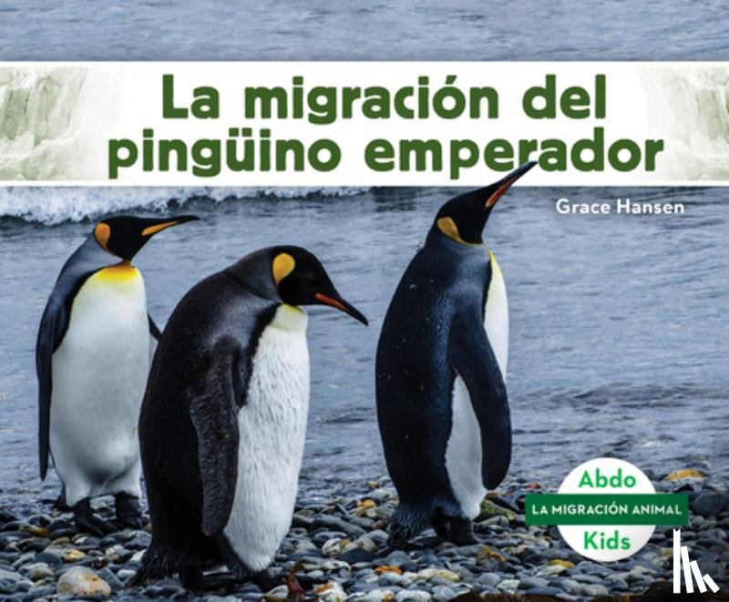 Hansen, Grace - La Migración del Pingüino Emperador (Emperor Penguin Migration)