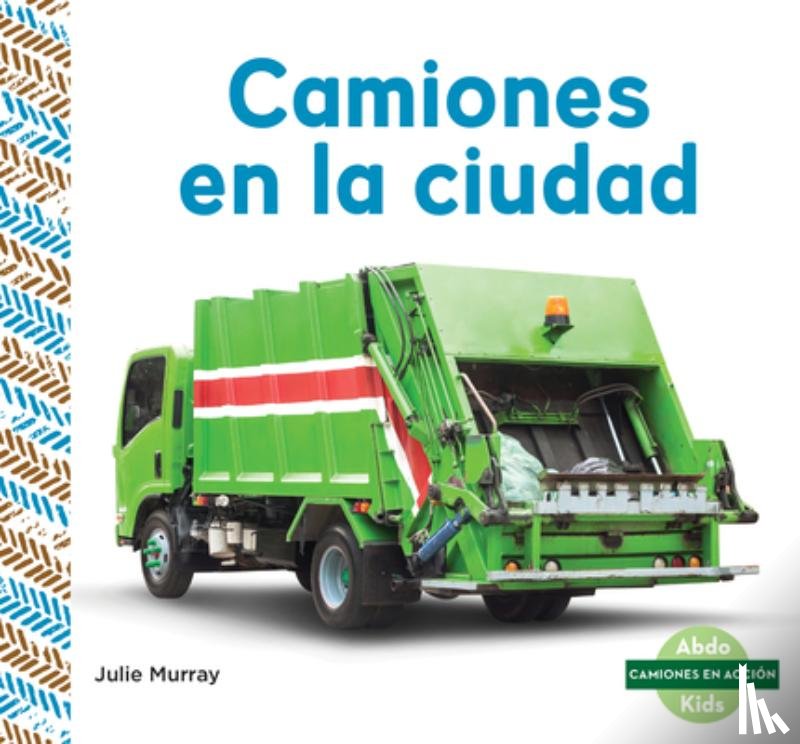 Murray, Julie - Camiones En La Ciudad (City Trucks)
