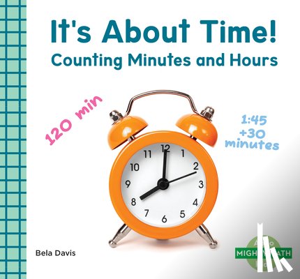 Davis, Bela - It's about Time!: Counting Minutes and Hours: Counting Minutes and Hours