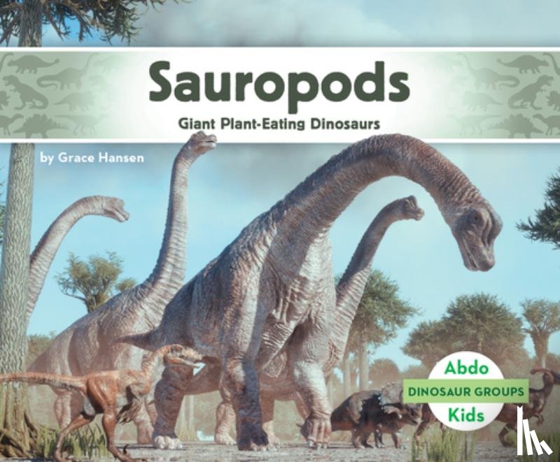 Hansen, Grace - Sauropods: Giant Plant-Eating Dinosaurs: Giant Plant-Eating Dinosaurs