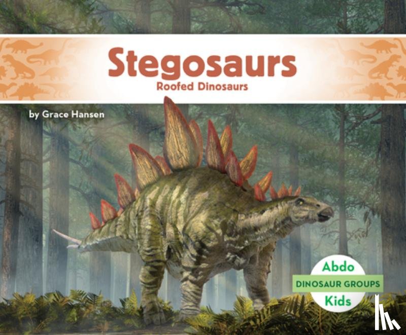 Hansen, Grace - Stegosaurs: Roofed Dinosaurs: Roofed Dinosaurs