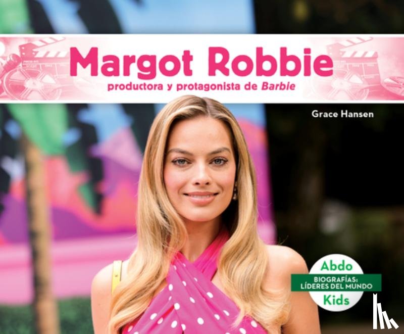 Hansen, Grace - Margot Robbie: Productora Y Protagonista de Barbie (Margot Robbie: Bold Barbie Actress & Producer): Productora Y Protagonista de Barbie
