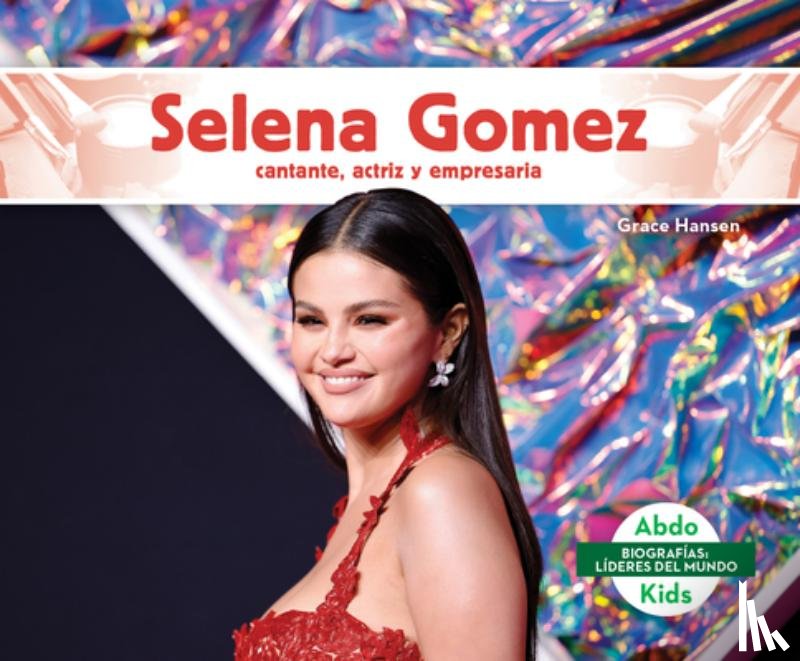 Hansen, Grace - Selena Gomez: Cantante, Actriz Y Empresaria (Selena Gomez: Skillful Singer, Actress, & Businesswoman): Cantante, Actriz Y Empresaria