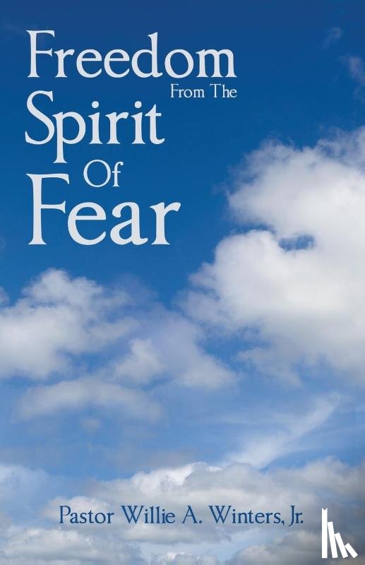 Winters Jr., Pastor Willie A. - Freedom From The Spirit Of Fear