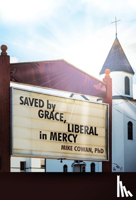Cowan, Mike - Cowan, M: Saved by Grace, Liberal in Mercy