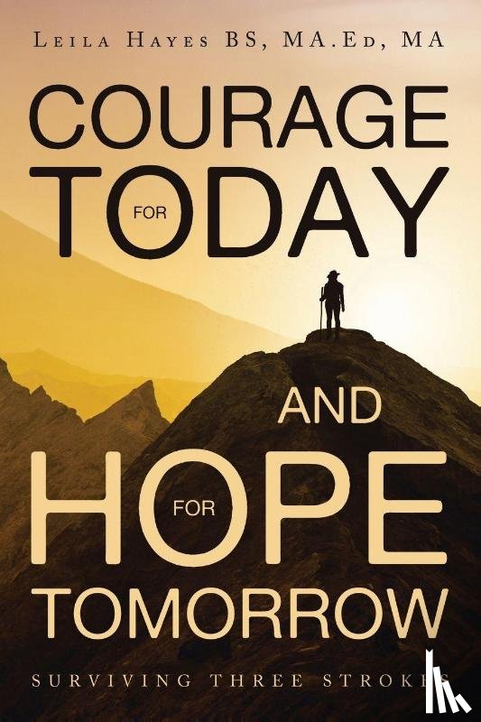 Hayes BS MA. Ed MA, Leila - Courage for Today and Hope for Tomorrow