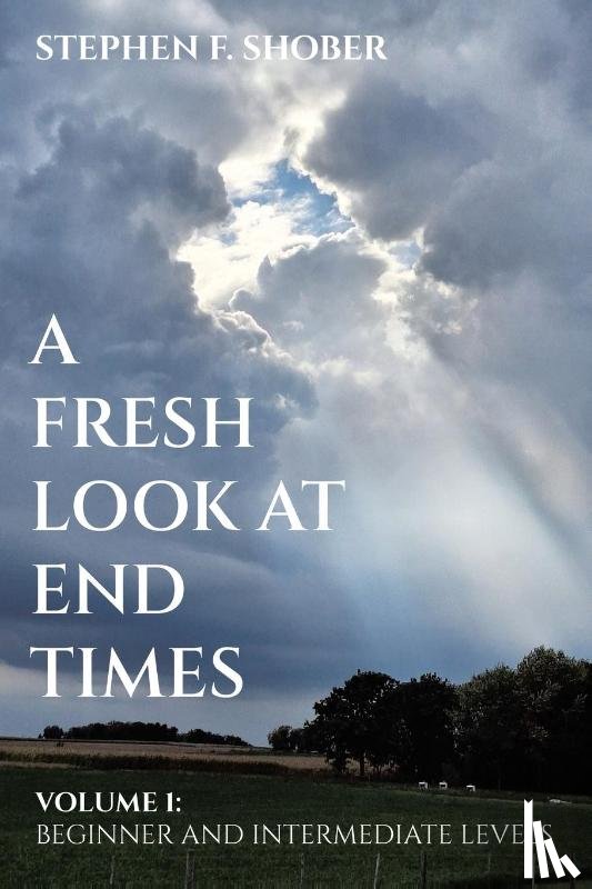 Shober, Stephen F. - A Fresh Look at End Times