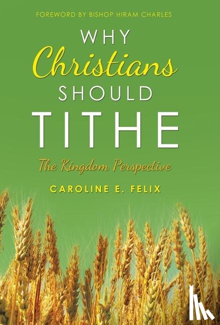 Felix, Caroline E. - Felix, C: Why Christians Should Tithe