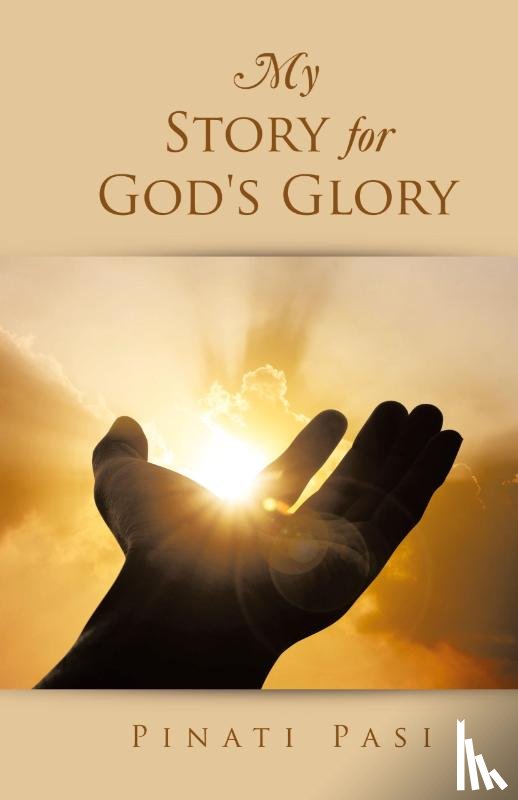 Pasi, Pinati - My Story for God's Glory