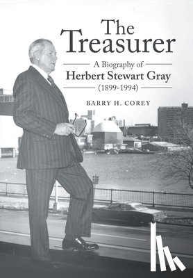 Corey, Barry H. - The Treasurer: A Biography of Herbert Stewart Gray (1899-1994)