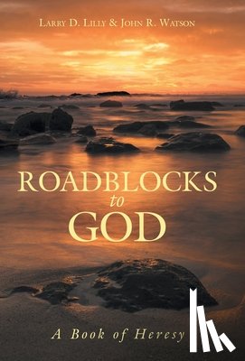 Lilly, Larry D., Watson, John R. - Lilly, L: Roadblocks to God