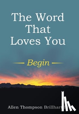Brillhart III, Allen Thompson - Allen Thompson Brillhart III: Word That Loves You