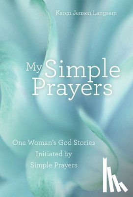 Langsam, Karen Jensen - My Simple Prayers: One Woman's God Stories Initiated by Simple Prayers