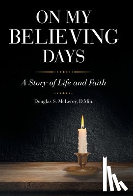 McLeroy D. Min, Douglas S. - On My Believing Days: A Story of Life and Faith