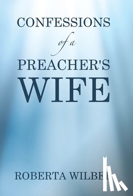 Wilber, Roberta - Wilber, R: Confessions of a Preacher's Wife