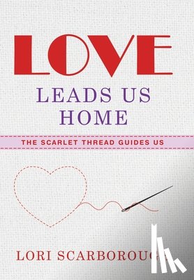 Scarborough, Lori - Scarborough, L: Love Leads Us Home
