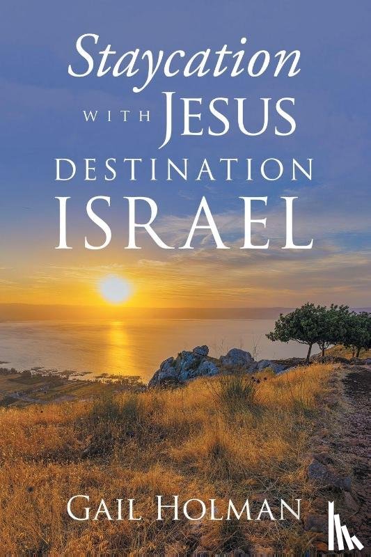 Holman, Gail - Staycation with Jesus-Destination Israel