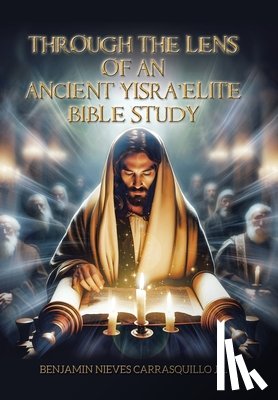 Carrasquillo, Benjamin Nieves - Through the Lens of An Ancient Yisra'elite Bible Study