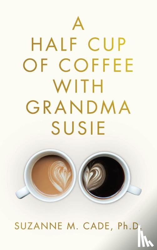Cade, Suzanne M. - A Half Cup of Coffee with Grandma Susie