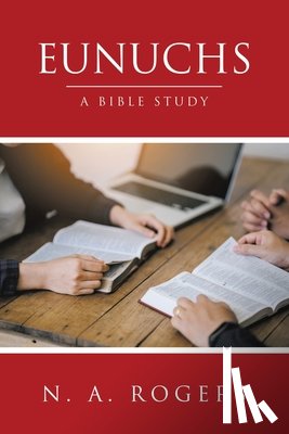 Rogers, N. A. - Eunuchs: A Bible Study