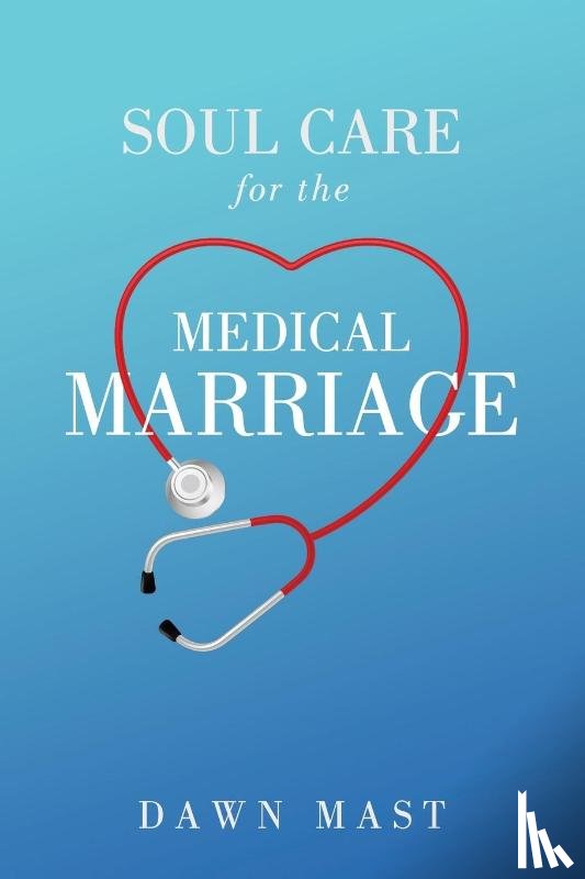 Mast, Dawn - Soul Care for the Medical Marriage