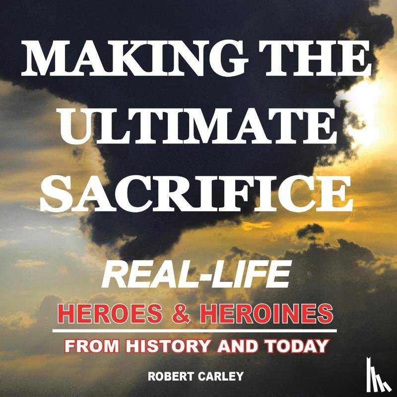 Carley, Robert - Making the Ultimate Sacrifice
