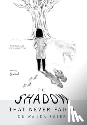 Suber, Wanda - The Shadow That Never Fades: Siblings Are Survivors, Too