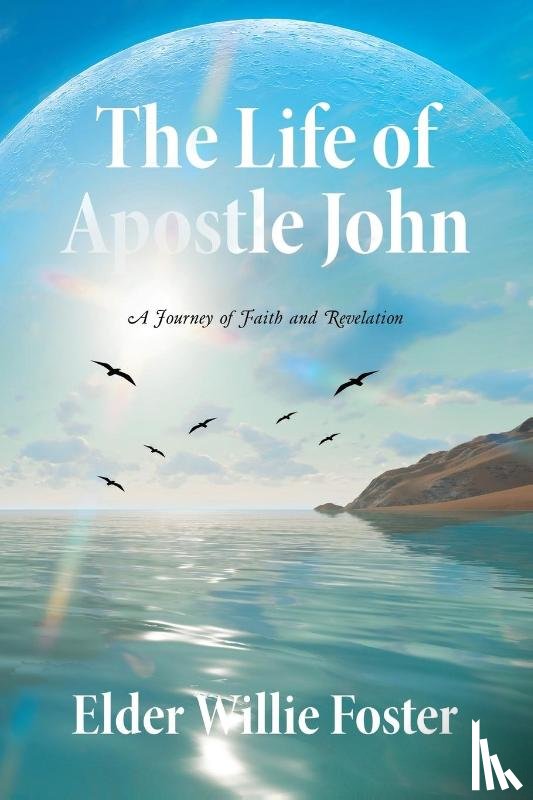 Foster, Elder Willie - The Life of Apostle John