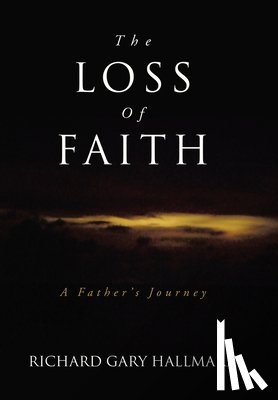 Hallmark, Richard Gary - The Loss of Faith: A Father's Journey