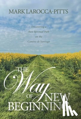 Larocca-Pitts, Mark - The Way of New Beginning: Discovering a New Spiritual Path on the Camino de Santiago