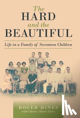 Hines, Roger - The Hard and the Beautiful: Life in a Family of Seventeen Children