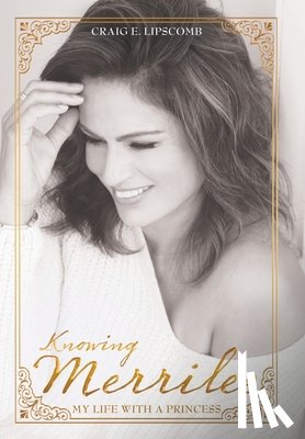 Lipscomb, Craig E. - Knowing Merrilee: My Life With A Princess
