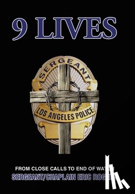 Rogers, Sergeant/Chaplain Eric - 9 Lives: From Close Calls to End of Watch
