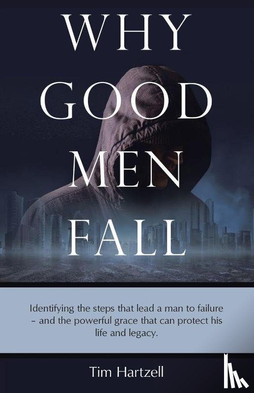 Hartzell, Tim - Hartzell, T: Why Good Men Fall