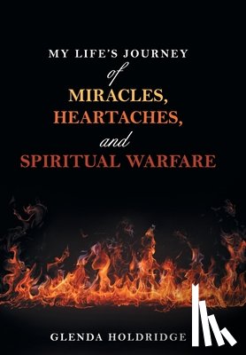 Holdridge, Glenda - My Life's Journey of Miracles, Heartaches, and Spiritual Warfare