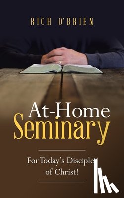 O'Brien, Rich - At-Home Seminary: For Today's Disciples of Christ!