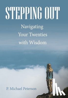 Peterson, P. Michael - Stepping Out: Navigating Your Twenties with Wisdom