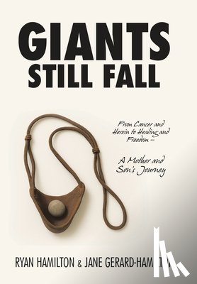 Hamilton, Ryan - Giants Still Fall: From Cancer and Heroin to Healing and Freedom - A Mother and Son's Journey