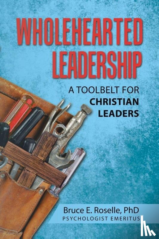 Roselle, Bruce E. - Wholehearted Leadership
