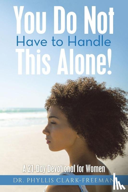 Clark-Freeman, Phyllis - You Do Not Have to Handle This Alone!