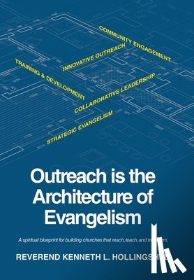 Hollingshed, Reverend Kenneth L. - Outreach is the Architecture of Evangelism: A spiritual blueprint for building churches that reach, teach, and transform.