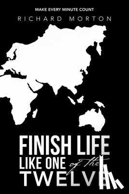 Morton, Richard - Finish Life Like One of the Twelve