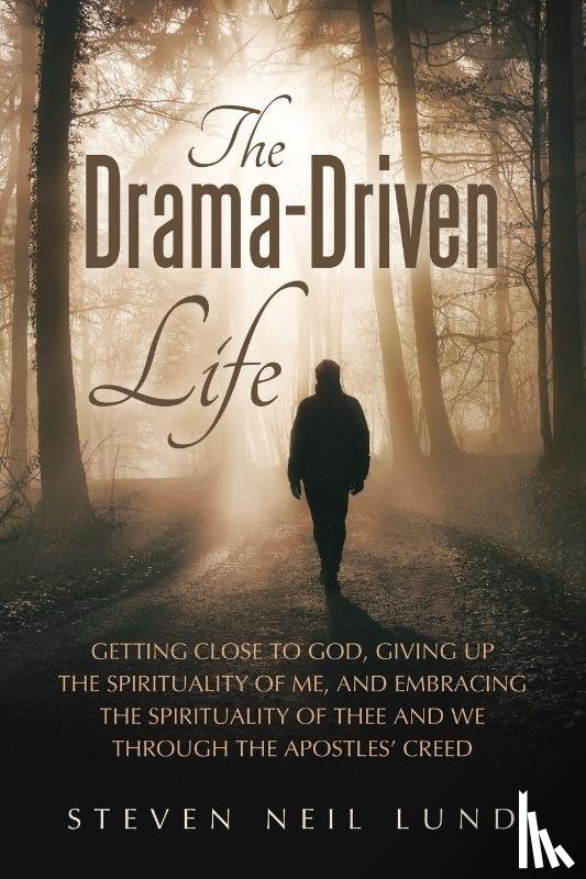 Lund, Steven Neil - The Drama-Driven Life