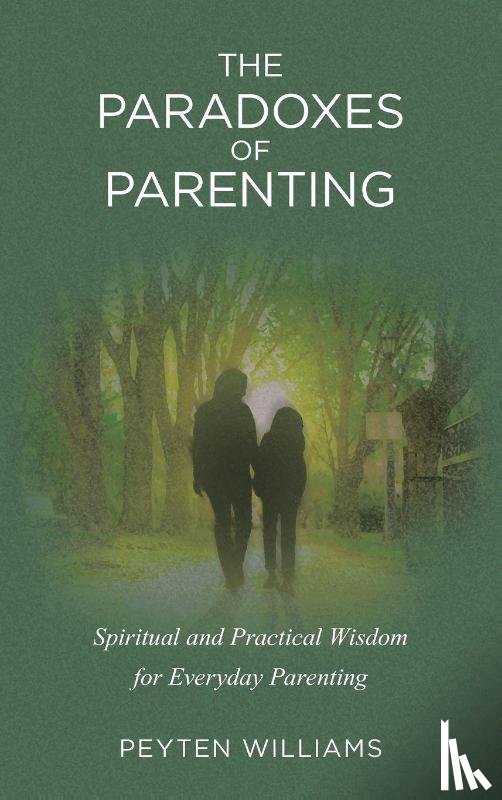 Williams, Peyten - The Paradoxes of Parenting