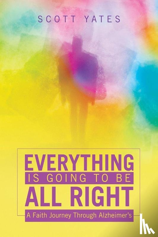 Yates, Scott - Everything Is Going to Be All Right