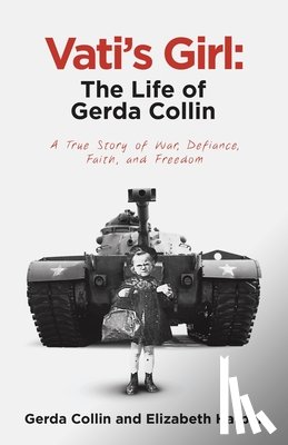 Harper, Elizabeth - Vati's Girl: The Life of Gerda Collin: A True Story of War, Defiance, Faith, and Freedom